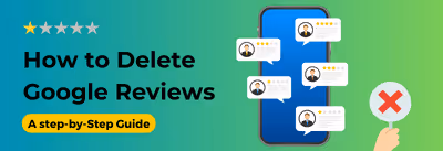 How to Delete A Google Review (Step by Step Guide)