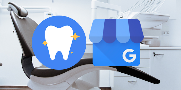 Google Business Profile for Dentists - The Step by Step Guide