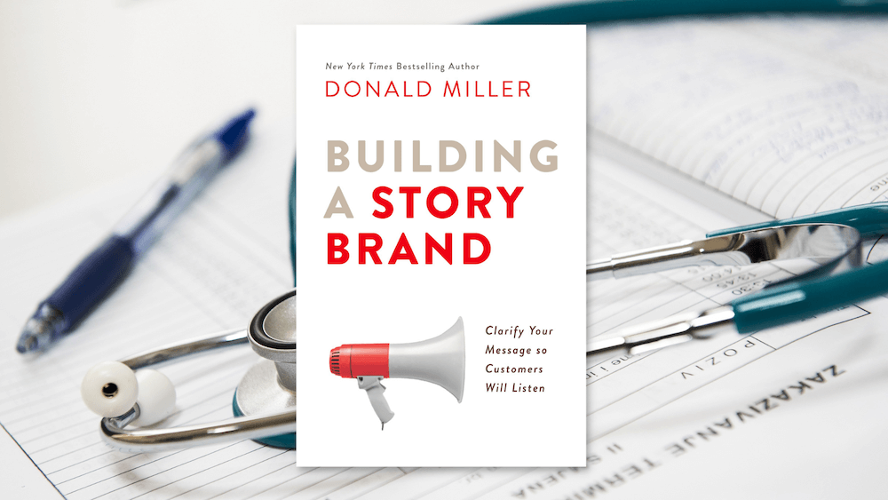 Building a StoryBrand: Clarify Your Message So Customers Will Listen