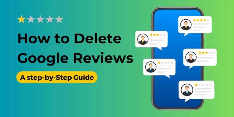 How to Delete Google Reviews (What to Do When You Can't)