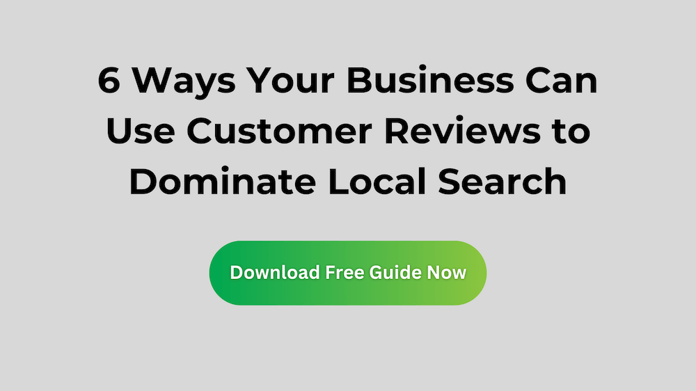 6 Ways Your Business Can Use Customer Reviews to Dominate Local Search
